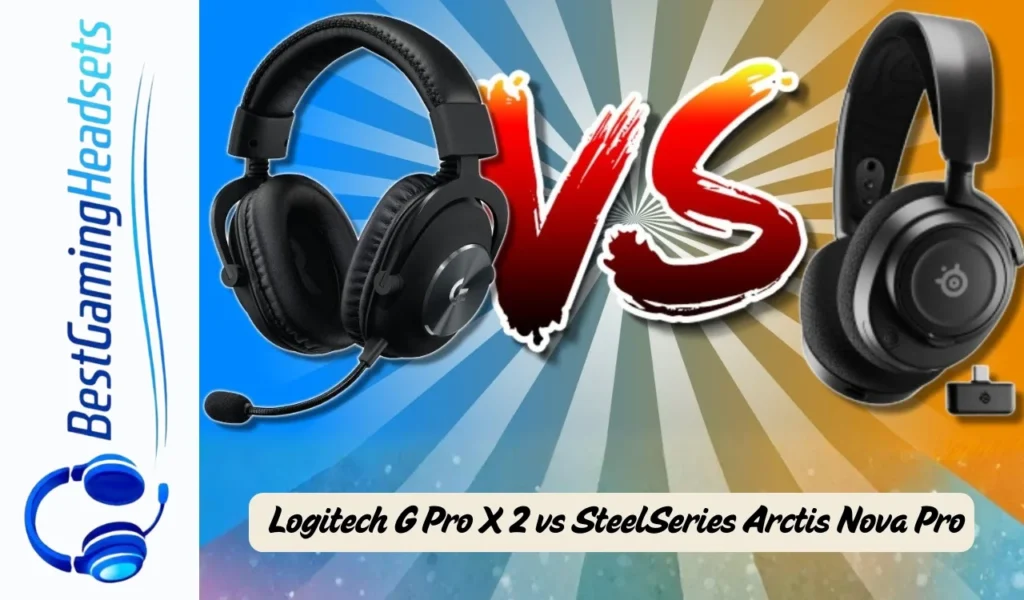 Logitech G Pro X 2 vs SteelSeries Arctis Nova Pro